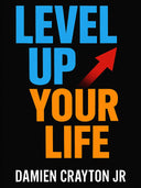 Level Up Your Life (by Damien Crayton Jr.)